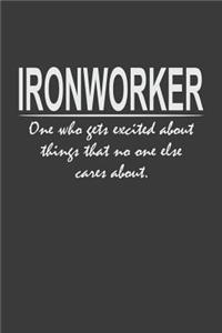 Funny Ironworker - one who gets excited about things that no one else cares about