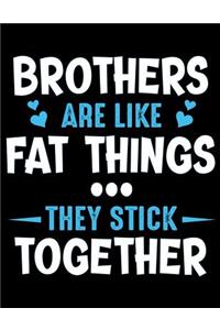 Brothers are like fat things they stick together