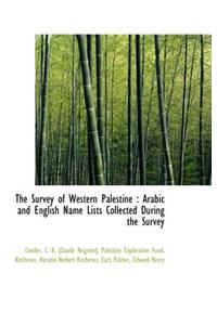 The Survey of Western Palestine: Arabic and English Name Lists Collected During the Survey
