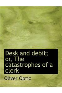 Desk and Debit; Or, the Catastrophes of a Clerk