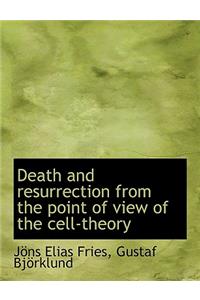 Death and Resurrection from the Point of View of the Cell-Theory