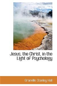 Jesus, the Christ, in the Light of Psychology