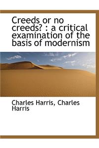 Creeds or No Creeds?: A Critical Examination of the Basis of Modernism