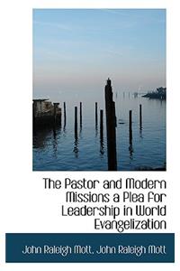 The Pastor and Modern Missions a Plea for Leadership in World Evangelization