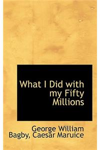 What I Did with My Fifty Millions