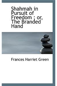 Shahmah in Pursuit of Freedom; Or, the Branded Hand