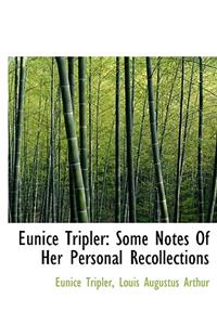 Eunice Tripler: Some Notes of Her Personal Recollections