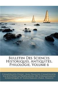 Bulletin Des Sciences Historiques, Antiquités, Philologie, Volume 6