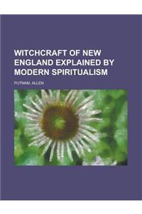 Witchcraft of New England Explained by Modern Spiritualism