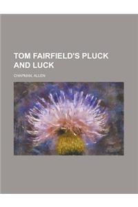 Tom Fairfield's Pluck and Luck