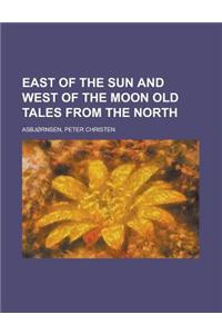 East of the Sun and West of the Moon Old Tales from the North