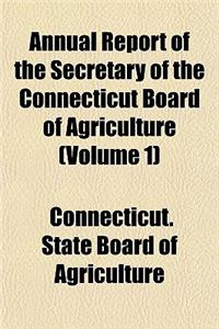 Annual Report of the Secretary of the Connecticut Board of Agriculture Volume 1
