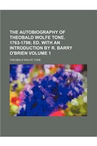 The Autobiography of Theobald Wolfe Tone. 1763-1798 Volume 1; Ed. with an Introduction by R. Barry O'Brien