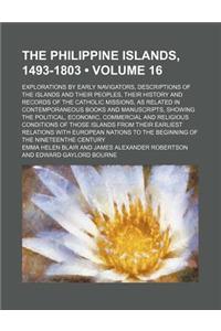 The Philippine Islands, 1493-1803 (Volume 16); Explorations by Early Navigators, Descriptions of the Islands and Their Peoples, Their History and Reco