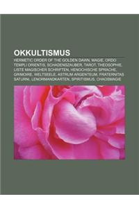 Okkultismus: Hermetic Order of the Golden Dawn, Magie, Ordo Templi Orientis, Schadenszauber, Tarot, Theosophie, Liste Magischer Sch