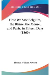 How We Saw Belgium, the Rhine, the Meuse, and Paris, in Fifteen Days (1860)