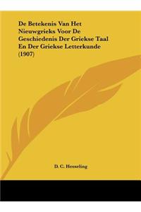 de Betekenis Van Het Nieuwgrieks Voor de Geschiedenis Der Griekse Taal En Der Griekse Letterkunde (1907)