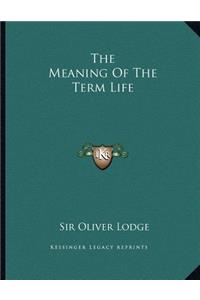 The Meaning of the Term Life