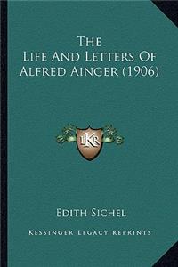 Life and Letters of Alfred Ainger (1906) the Life and Letters of Alfred Ainger (1906)