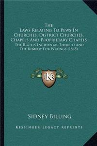 The Laws Relating To Pews In Churches, District Churches, Chapels And Proprietary Chapels