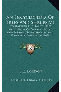 An Encyclopedia of Trees and Shrubs V1