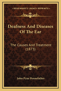 Deafness and Diseases of the Ear