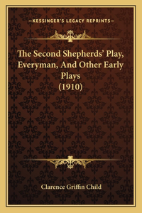 Second Shepherds' Play, Everyman, and Other Early Plays (1910)