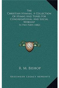 The Christian Hymnal, a Collection of Hymns and Tunes for Congregational and Social Worship