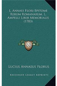 L. Annaei Flori Epitome Rerum Romanarum. L. Ampelli Liber Memorialis (1783)