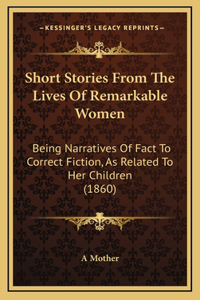Short Stories From The Lives Of Remarkable Women