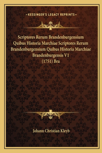 Scriptores Rerum Brandenburgensium Quibus Historia Marchiae Scriptores Rerum Brandenburgensium Quibus Historia Marchiae Brandenburgensis V1 (1751) Bra