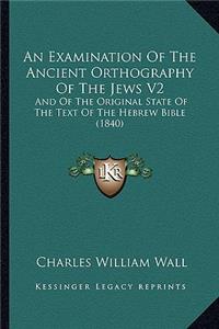 An Examination Of The Ancient Orthography Of The Jews V2