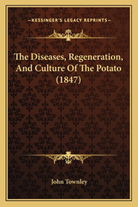 Diseases, Regeneration, And Culture Of The Potato (1847)