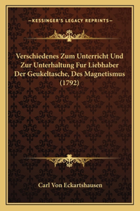 Verschiedenes Zum Unterricht Und Zur Unterhaltung Fur Liebhaber Der Geukeltasche, Des Magnetismus (1792)