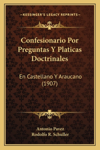 Confesionario Por Preguntas Y Platicas Doctrinales: En Castellano Y Araucano (1907)