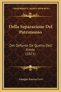 Della Separazione Del Patrimonio: Del Defunto Da Quello Dell' Erede (1871)