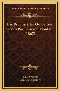 Les Provinciales Ou Lettres Ecrites Par Louis de Montalte (1867)