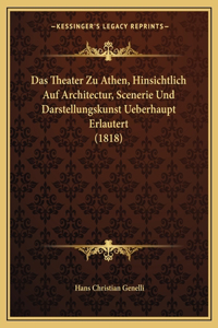 Das Theater Zu Athen, Hinsichtlich Auf Architectur, Scenerie Und Darstellungskunst Ueberhaupt Erlautert (1818)