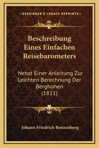 Beschreibung Eines Einfachen Reisebarometers: Nebst Einer Anleitung Zur Leichten Berechnung Der Berghohen (1811)