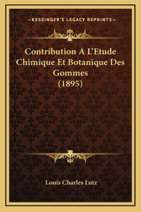 Contribution A L'Etude Chimique Et Botanique Des Gommes (1895)