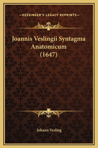 Joannis Veslingii Syntagma Anatomicum (1647)