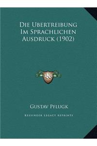 Die Ubertreibung Im Sprachlichen Ausdruck (1902)
