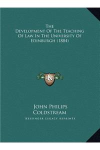 The Development Of The Teaching Of Law In The University Of Edinburgh (1884)