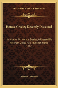 Horace Greeley Decently Dissected