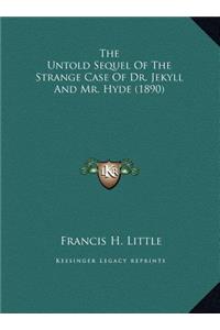 The Untold Sequel Of The Strange Case Of Dr. Jekyll And Mr. Hyde (1890)