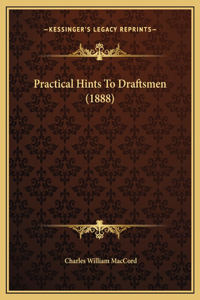 Practical Hints To Draftsmen (1888)
