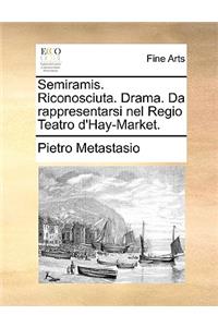 Semiramis. Riconosciuta. Drama. Da rappresentarsi nel Regio Teatro d'Hay-Market.