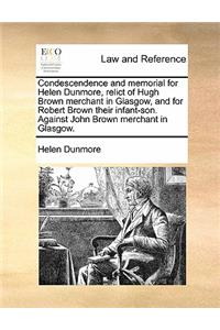 Condescendence and Memorial for Helen Dunmore, Relict of Hugh Brown Merchant in Glasgow, and for Robert Brown Their Infant-Son. Against John Brown Merchant in Glasgow.