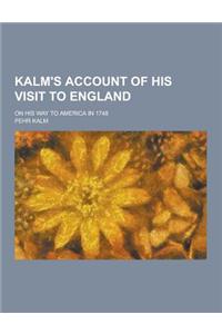 Kalm's Account of His Visit to England; On His Way to America in 1748