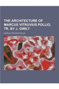 The Architecture of Marcus Vitruvius Pollio, Tr. by J. Gwilt